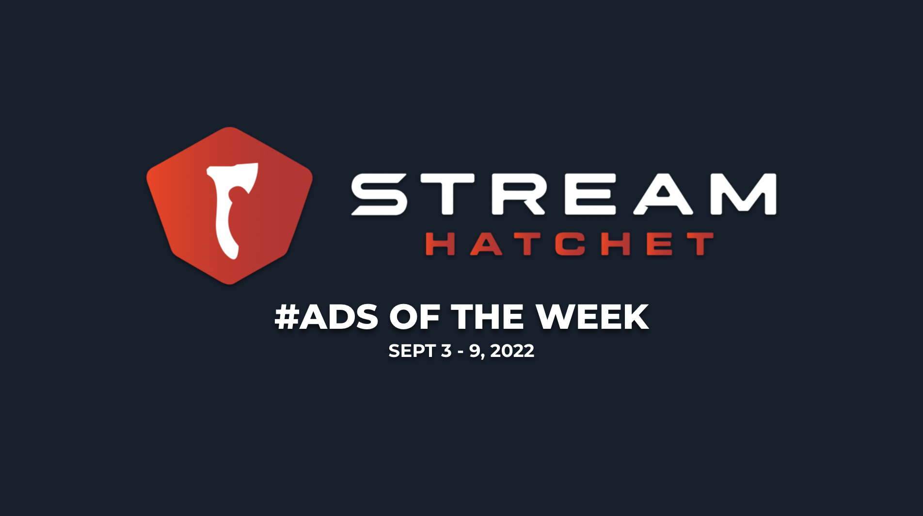 live streaming ads of the week from stream hatchet from september 3 to 9