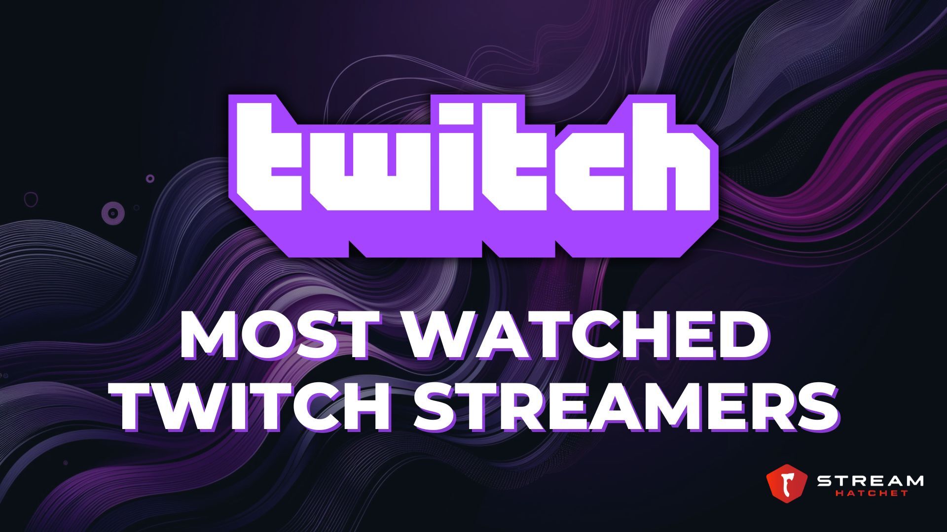 Top Twitch Streamers - Stream Hatchet